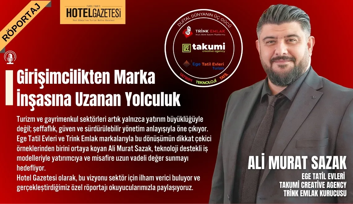 Turizm ve Gayrimenkulde Yeni Dönem: Şeffaflık, Güven ve Sürdürülebilirlik Ön Planda